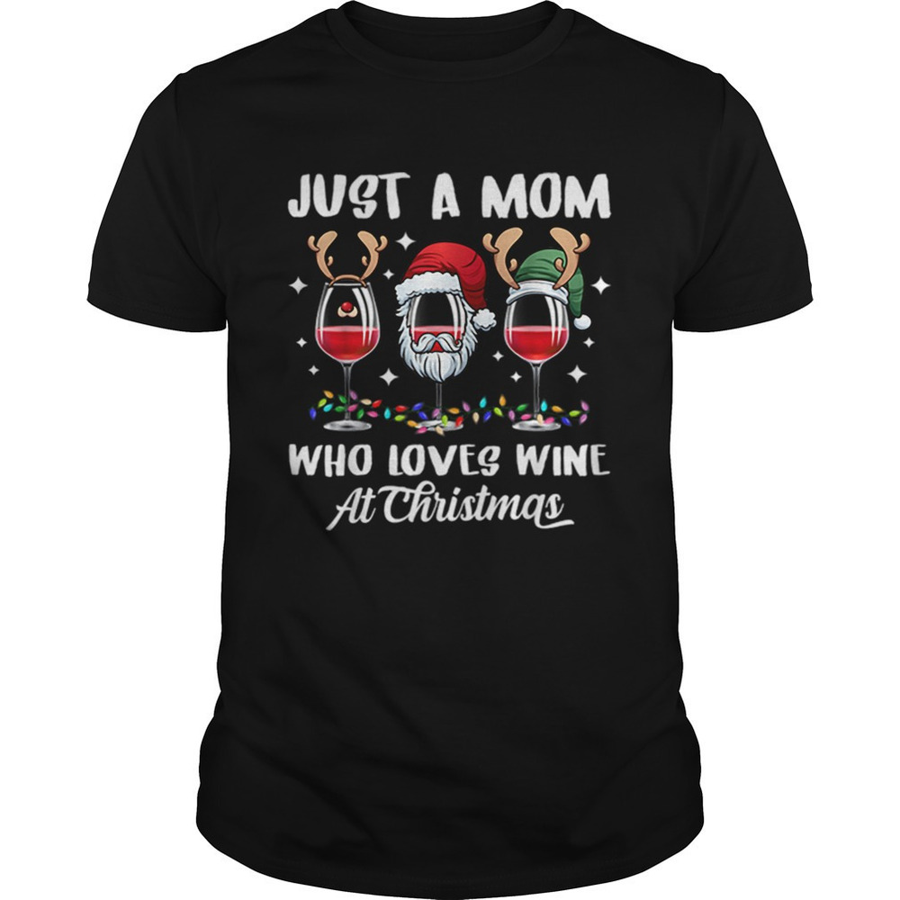 Just A Mom Who Love Wine Tee Christmas Gift Wine Lover Women Shirt